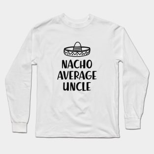 Uncle - Nacho average uncle Long Sleeve T-Shirt
